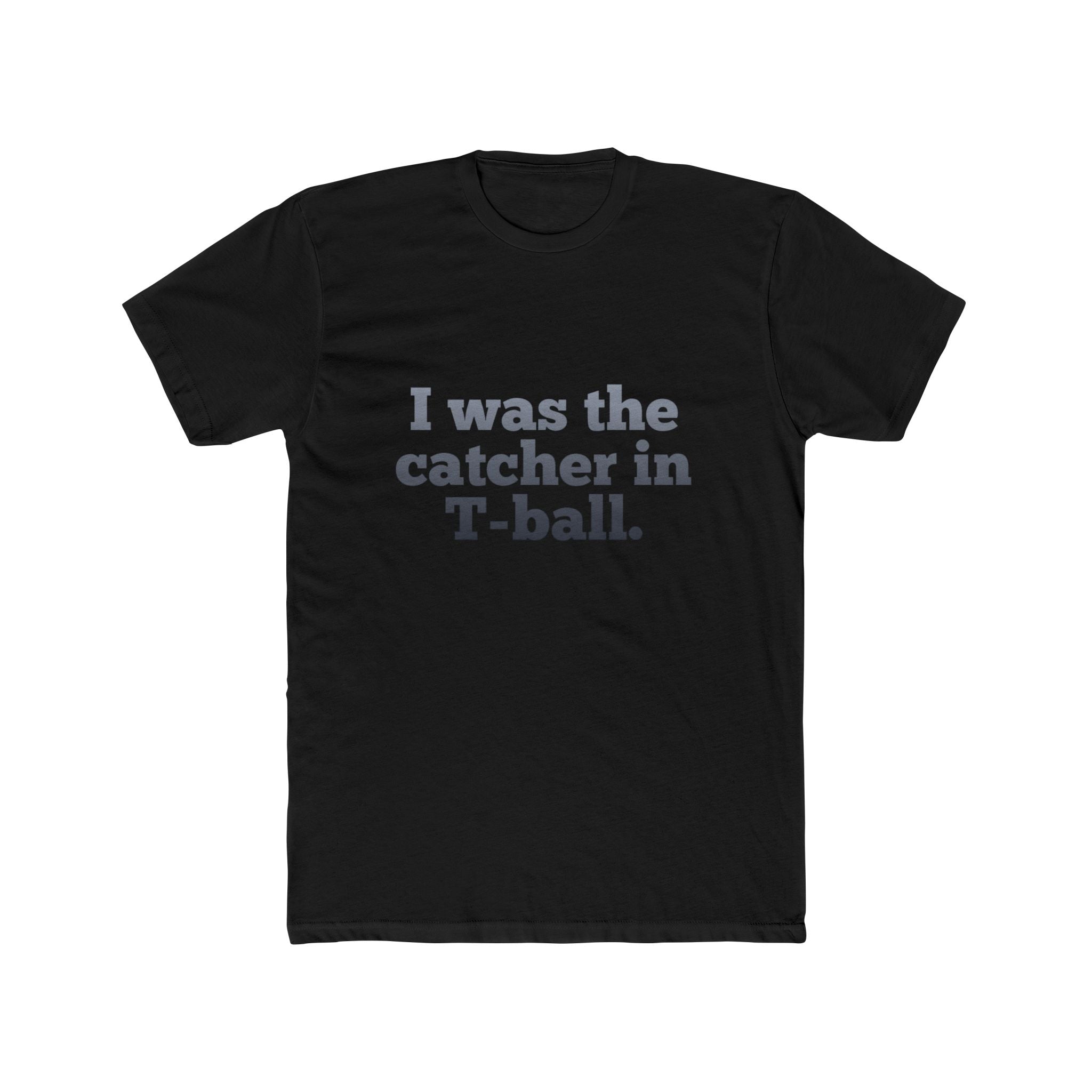 I Was the Catcher in T-Ball Tee — Funny Baseball Mom/Dad Shirt