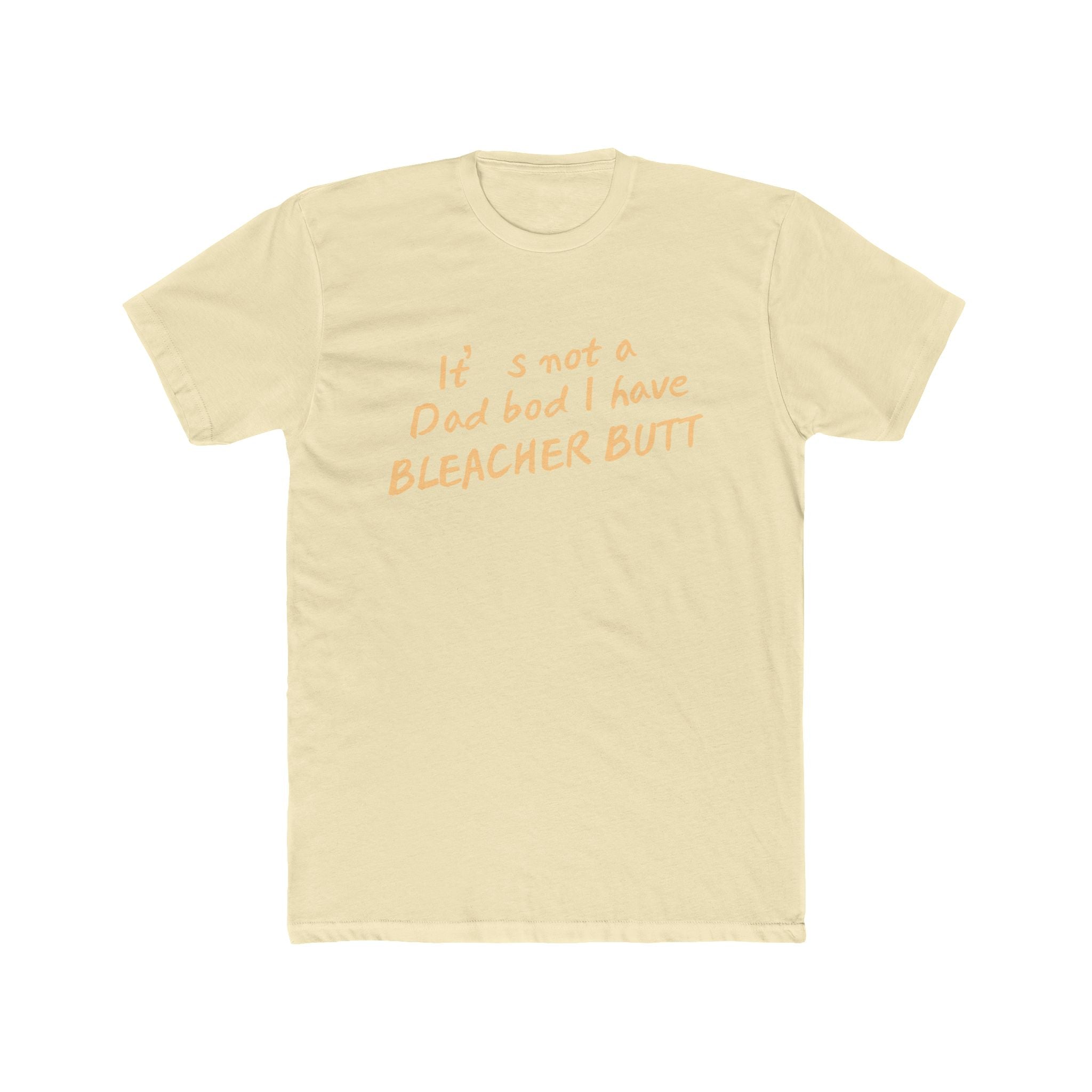 Bleacher Butt T‑Shirt — "It's not a dad bod I have BLEACHER BUTT" Funny Sports Dad Tee