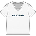 Ask Your Dad V-Neck Tee — Funny Dad Joke Women’s Shirt