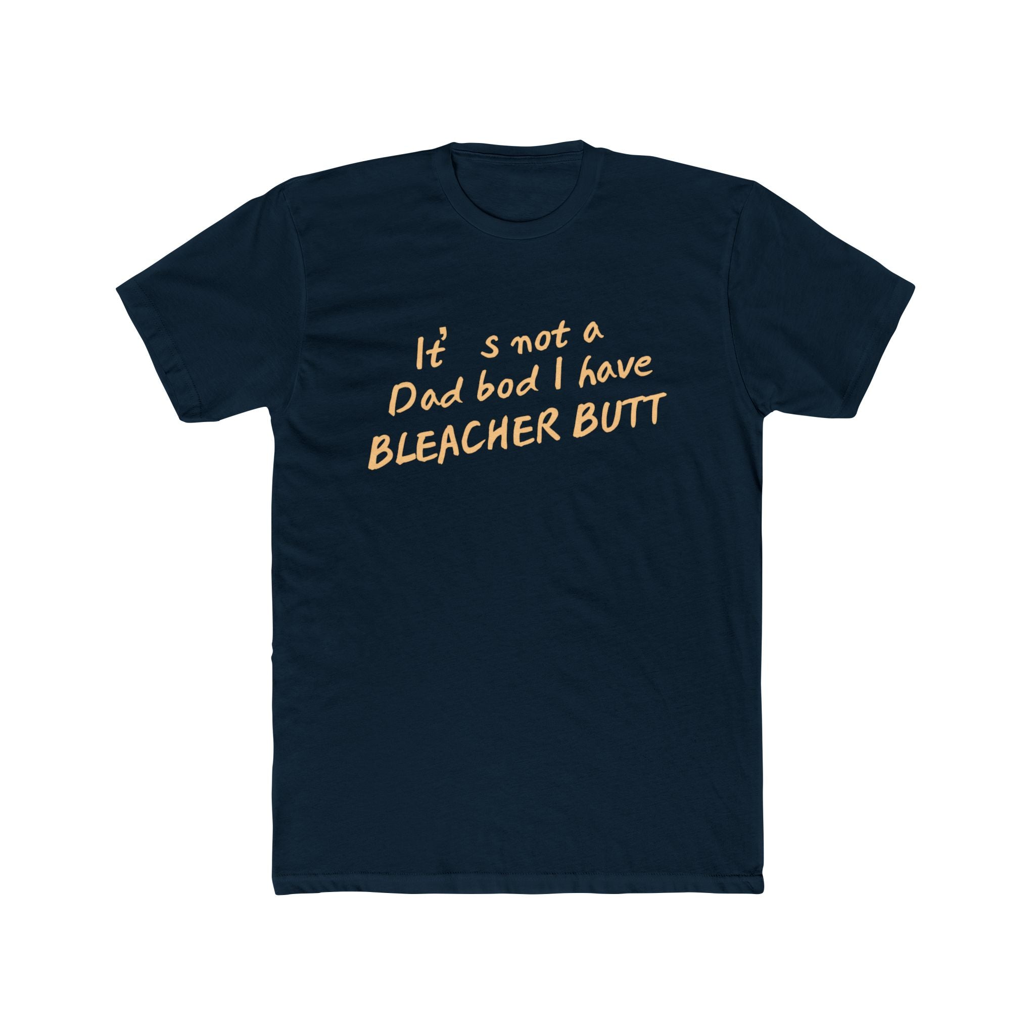 Bleacher Butt T‑Shirt — "It's not a dad bod I have BLEACHER BUTT" Funny Sports Dad Tee