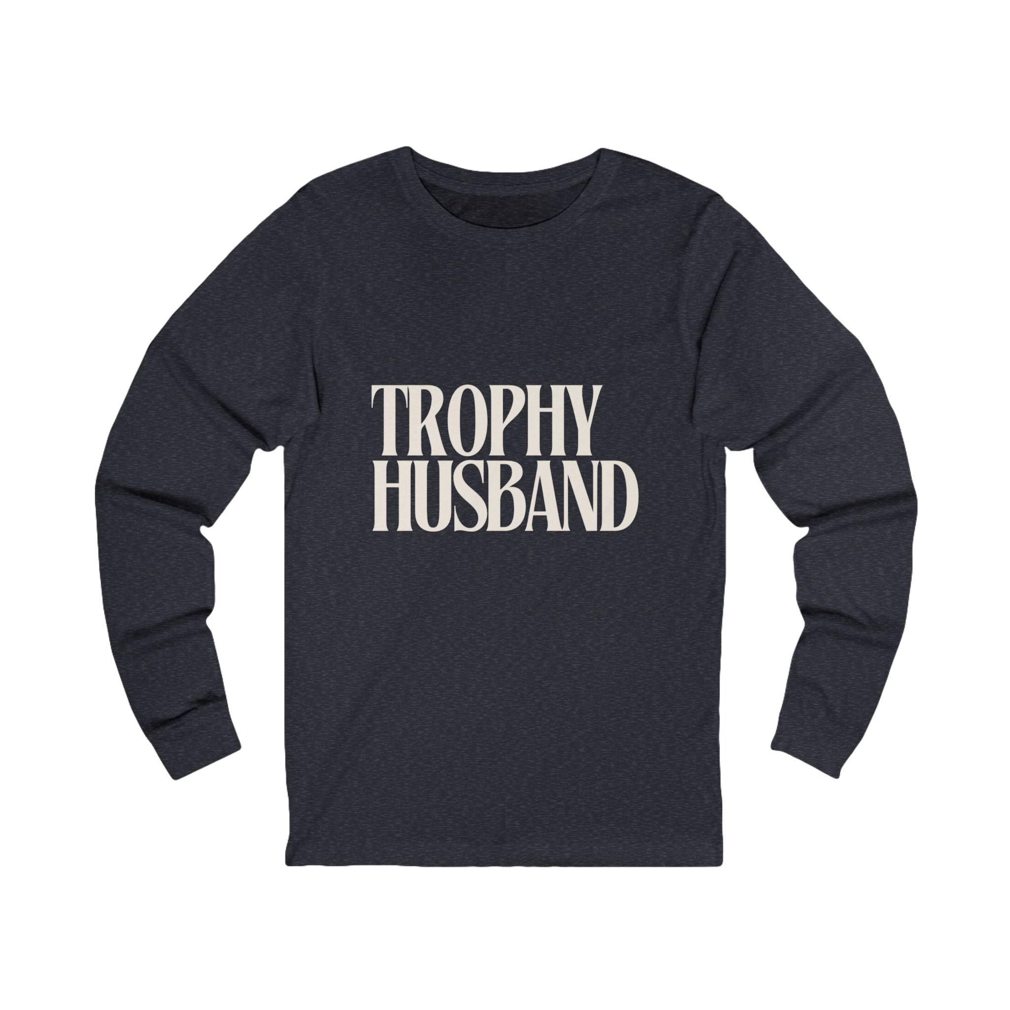 Trophy Husband Long Sleeve Tee — Funny Couples / Wedding Gift Shirt