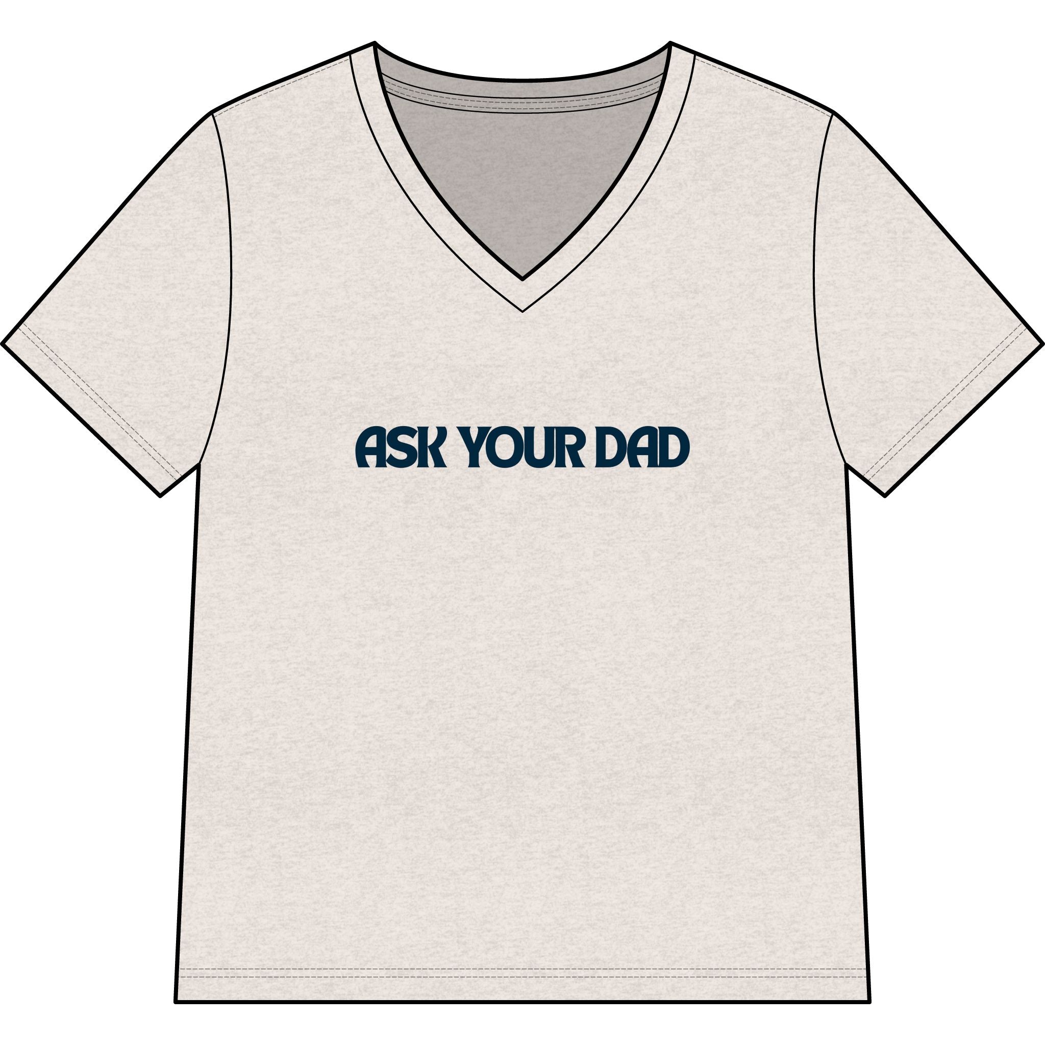 Ask Your Dad V-Neck Tee — Funny Dad Joke Women’s Shirt
