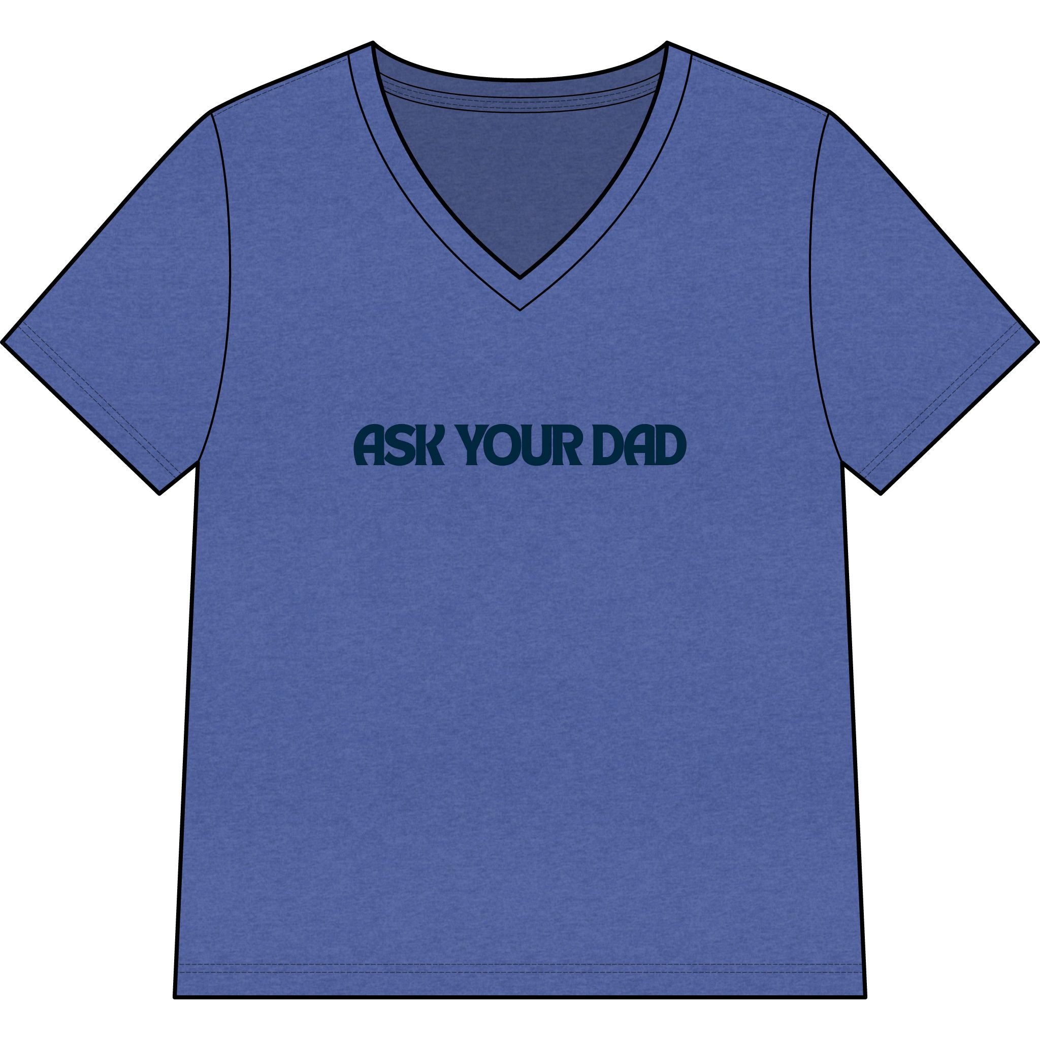 Ask Your Dad V-Neck Tee — Funny Dad Joke Women’s Shirt