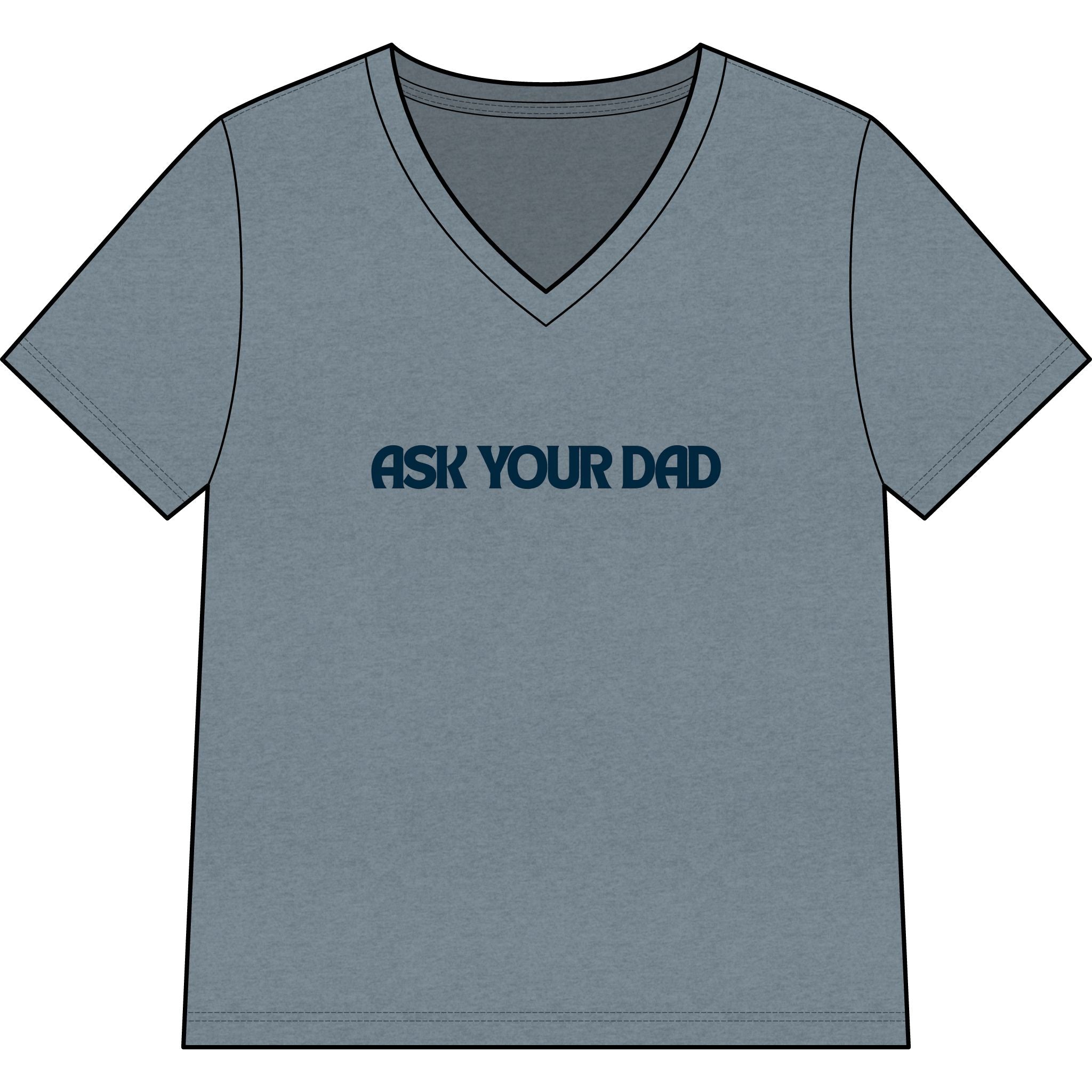 Ask Your Dad V-Neck Tee — Funny Dad Joke Women’s Shirt