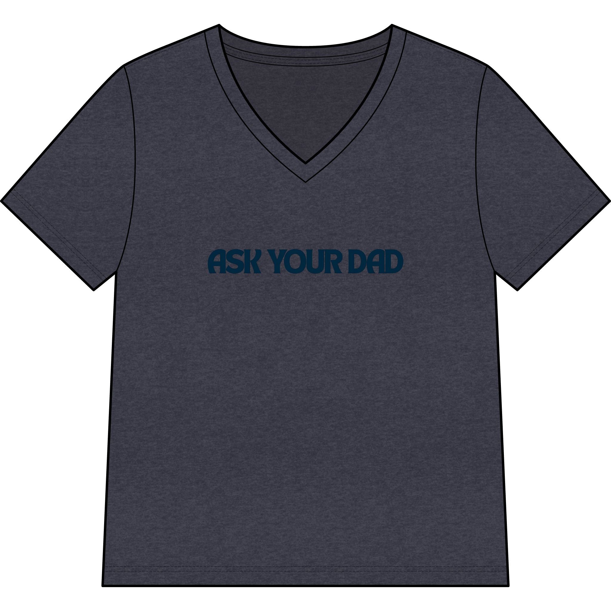 Ask Your Dad V-Neck Tee — Funny Dad Joke Women’s Shirt