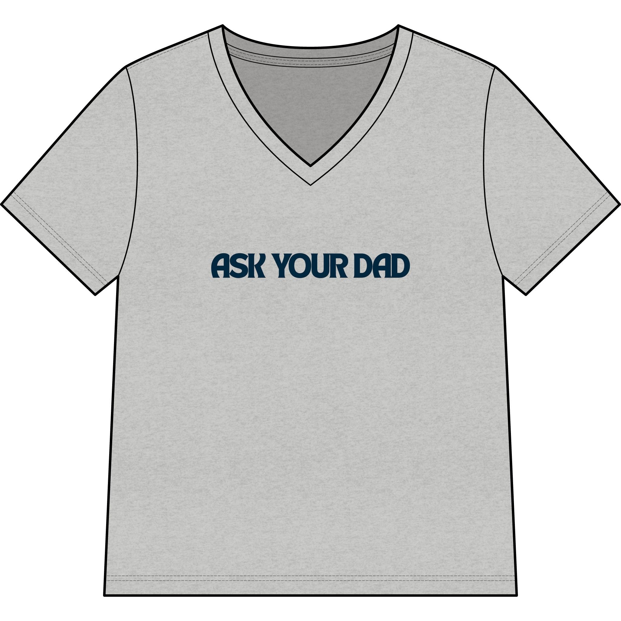 Ask Your Dad V-Neck Tee — Funny Dad Joke Women’s Shirt