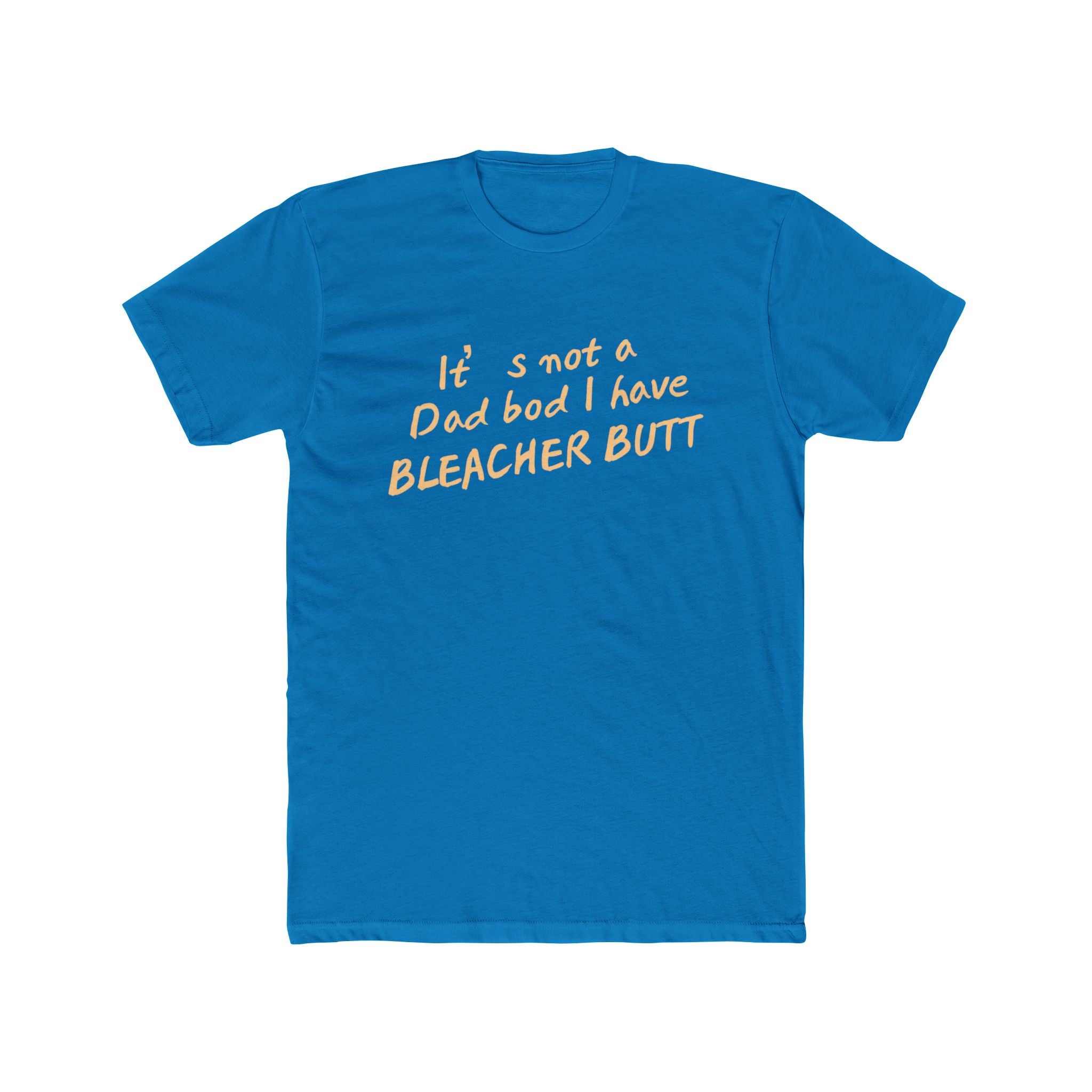 Bleacher Butt T‑Shirt — "It's not a dad bod I have BLEACHER BUTT" Funny Sports Dad Tee