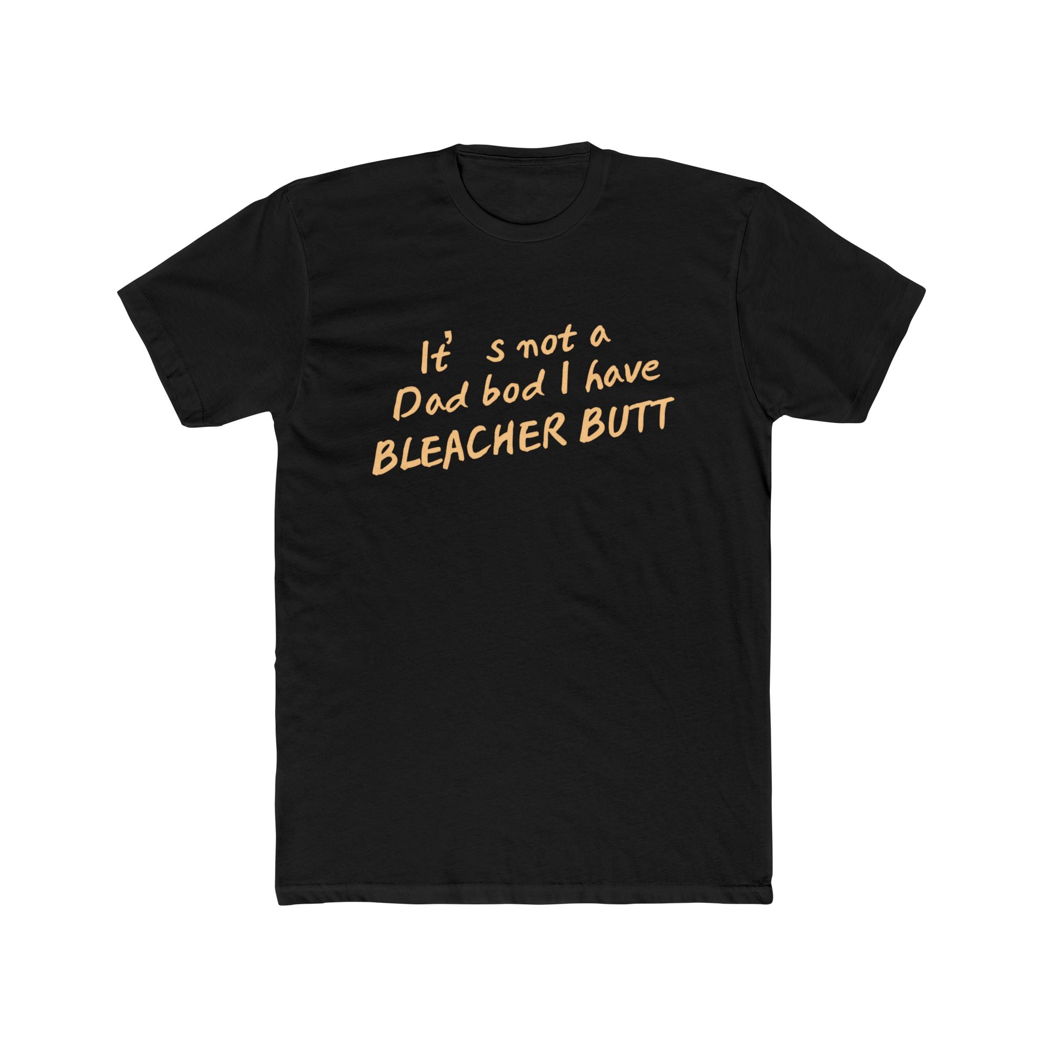 Bleacher Butt T‑Shirt — "It's not a dad bod I have BLEACHER BUTT" Funny Sports Dad Tee