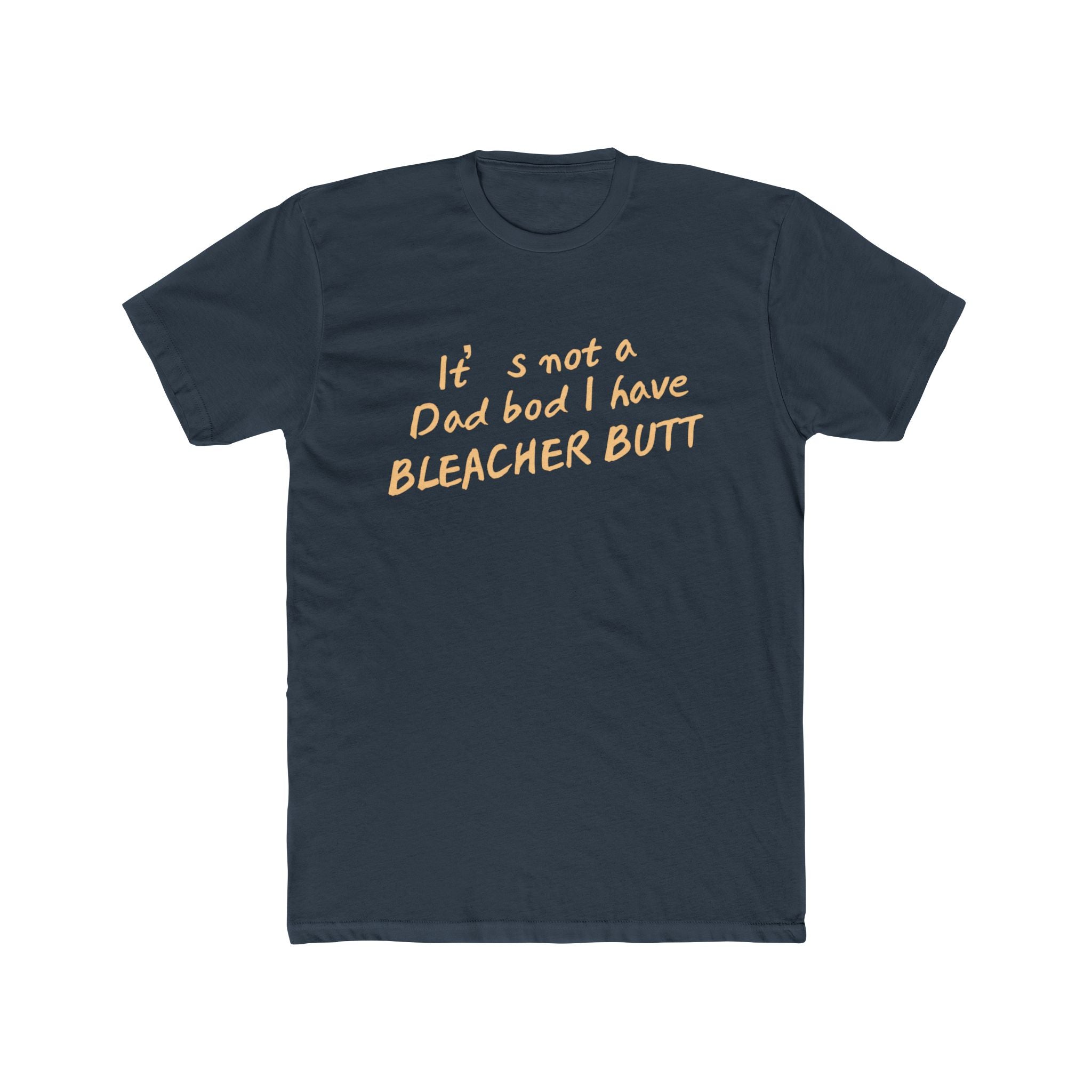Bleacher Butt T‑Shirt — "It's not a dad bod I have BLEACHER BUTT" Funny Sports Dad Tee