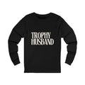 Trophy Husband Long Sleeve Tee — Funny Couples / Wedding Gift Shirt
