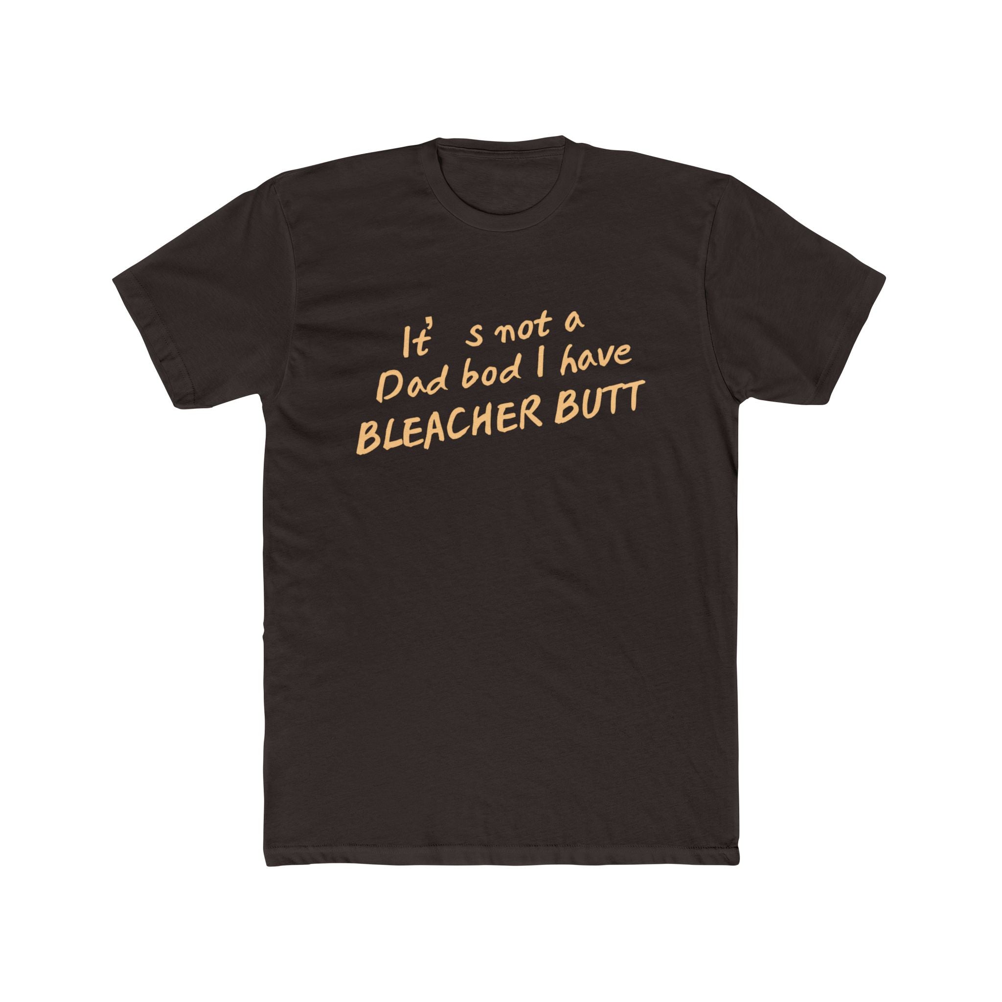 Bleacher Butt T‑Shirt — "It's not a dad bod I have BLEACHER BUTT" Funny Sports Dad Tee