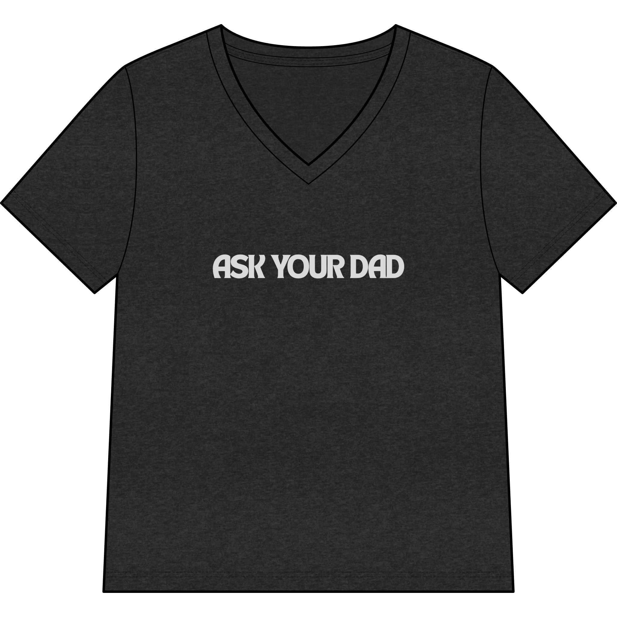 Ask Your Dad V-Neck Tee — Funny Dad Joke Women’s Shirt