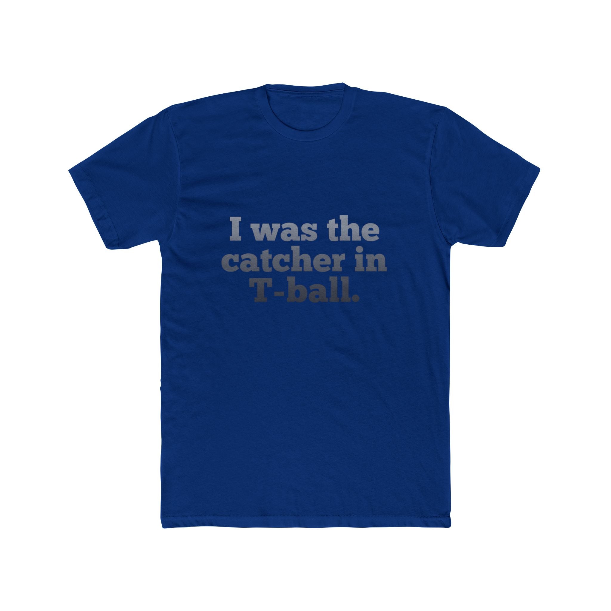 I Was the Catcher in T-Ball Tee — Funny Baseball Mom/Dad Shirt