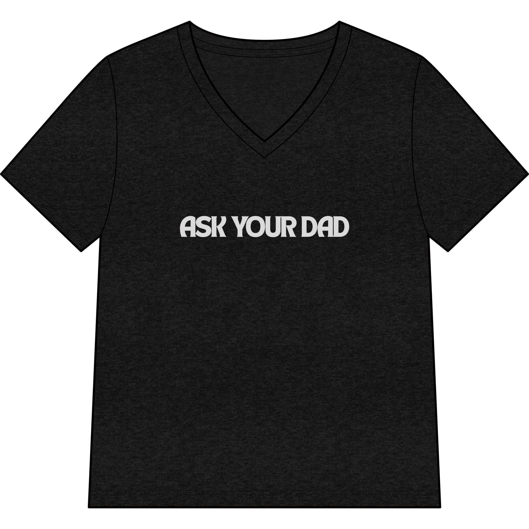 Ask Your Dad V-Neck Tee — Funny Dad Joke Women’s Shirt