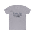 I Was the Catcher in T-Ball Tee — Funny Baseball Mom/Dad Shirt