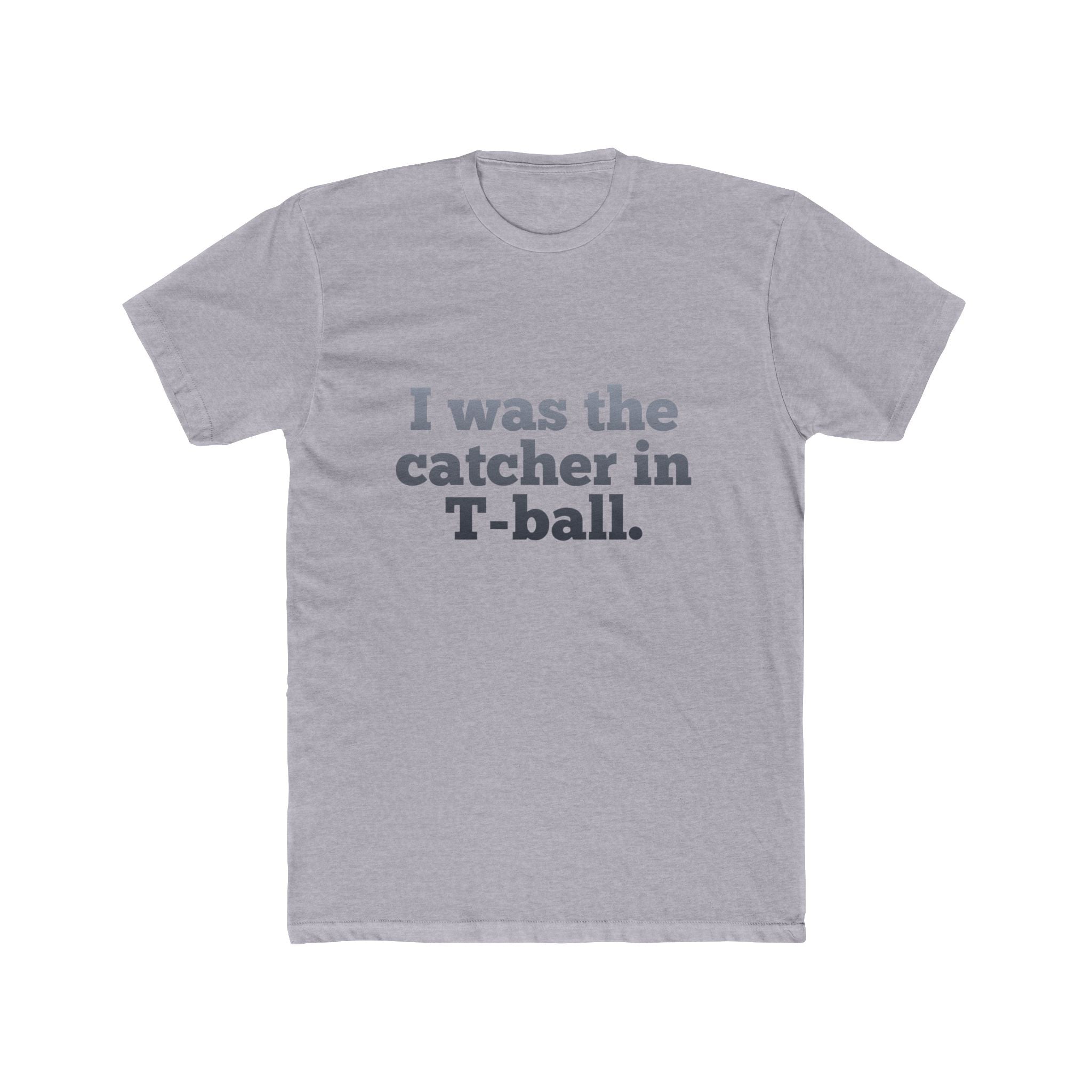I Was the Catcher in T-Ball Tee — Funny Baseball Mom/Dad Shirt