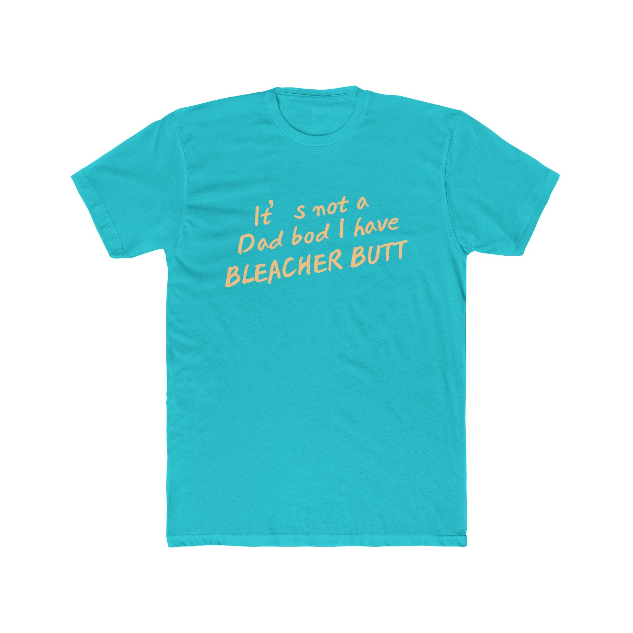 Bleacher Butt T‑Shirt — "It's not a dad bod I have BLEACHER BUTT" Funny Sports Dad Tee