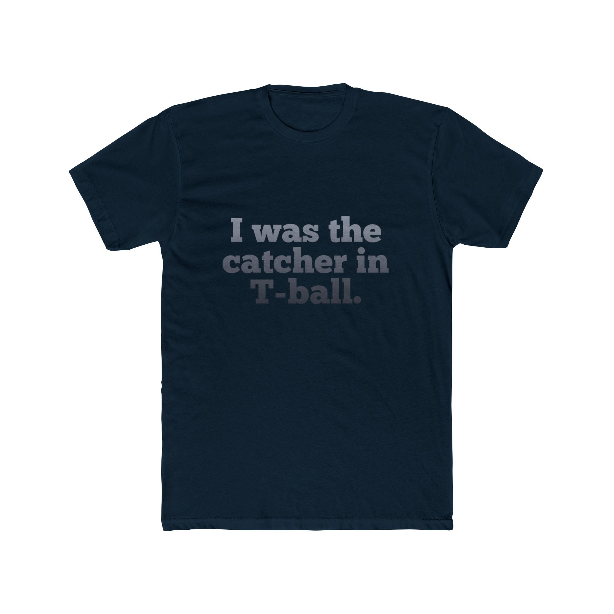 I Was the Catcher in T-Ball Tee — Funny Baseball Mom/Dad Shirt