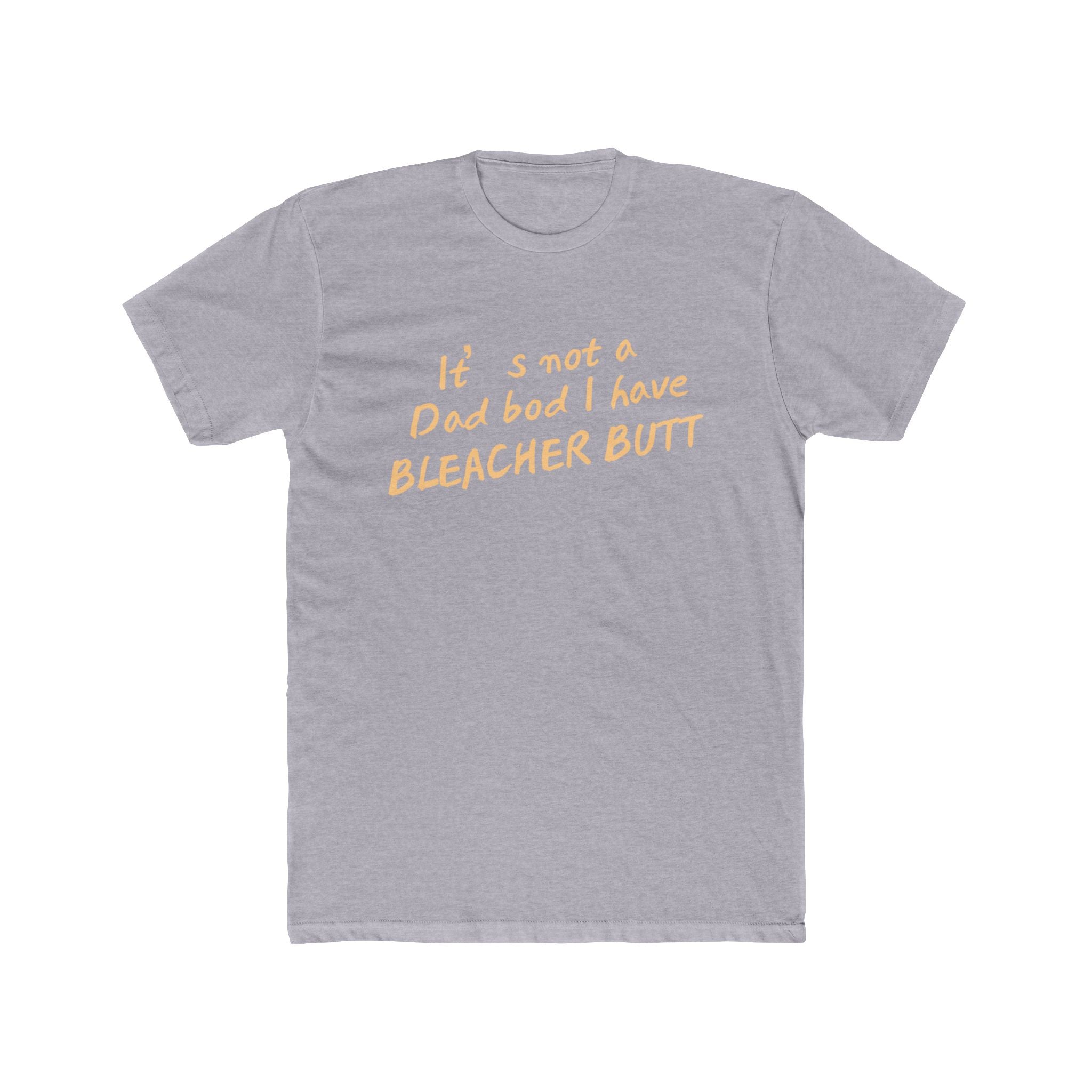 Bleacher Butt T‑Shirt — "It's not a dad bod I have BLEACHER BUTT" Funny Sports Dad Tee