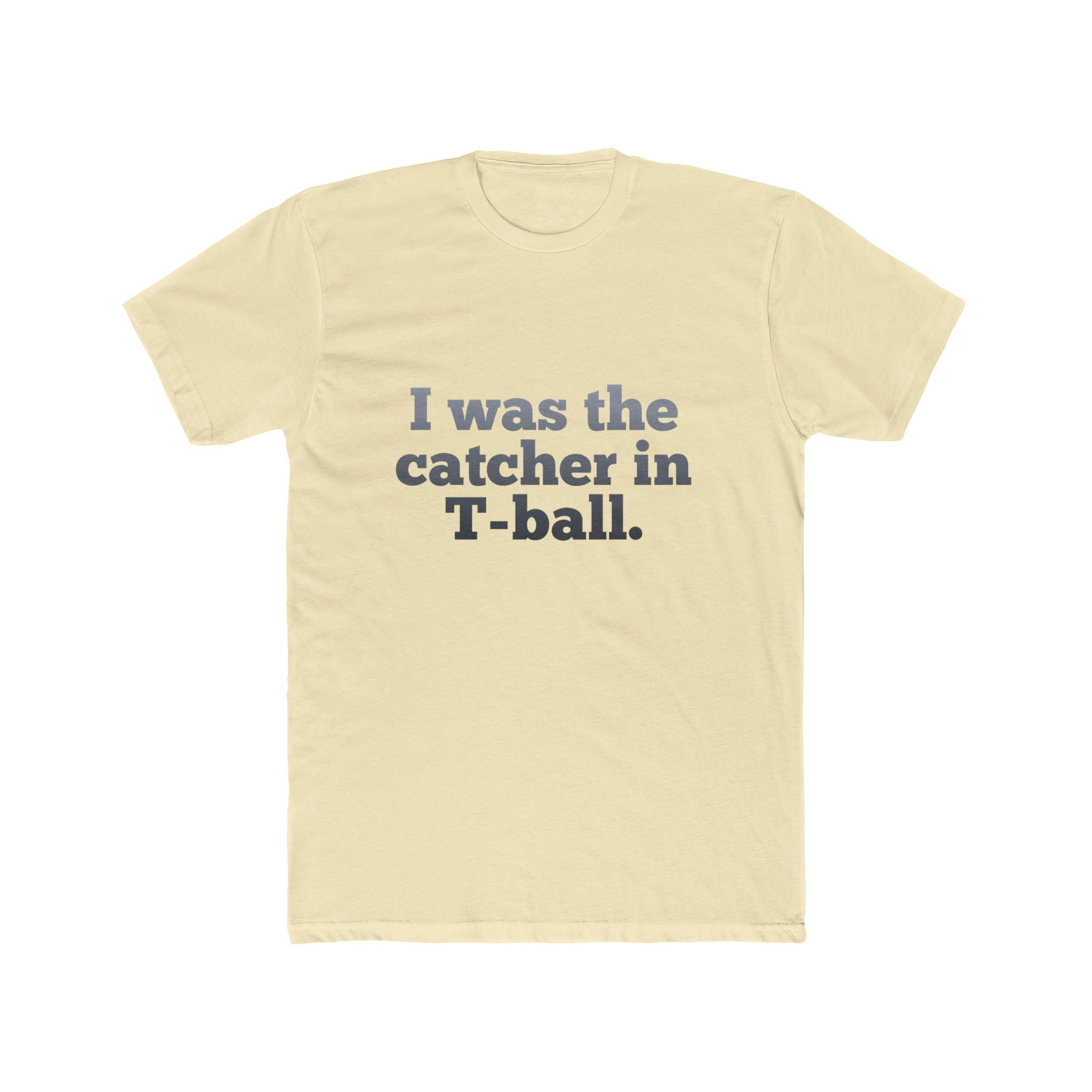 I Was the Catcher in T-Ball Tee — Funny Baseball Mom/Dad Shirt