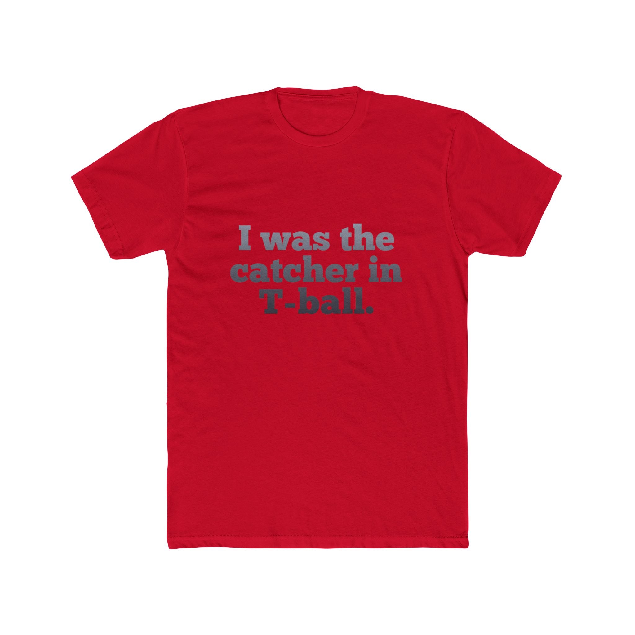 I Was the Catcher in T-Ball Tee — Funny Baseball Mom/Dad Shirt