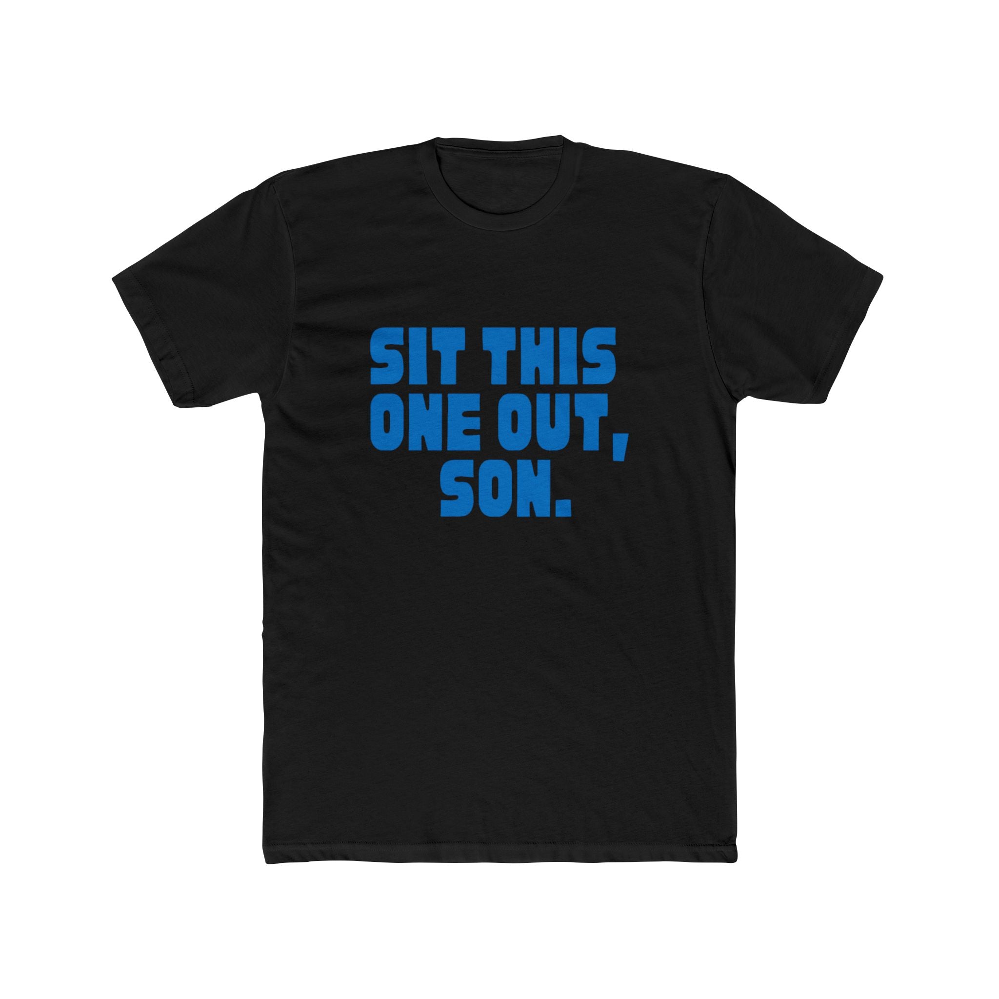 Sit This One Out, Son. T‑Shirt — Funny Dad Quote Crew Tee