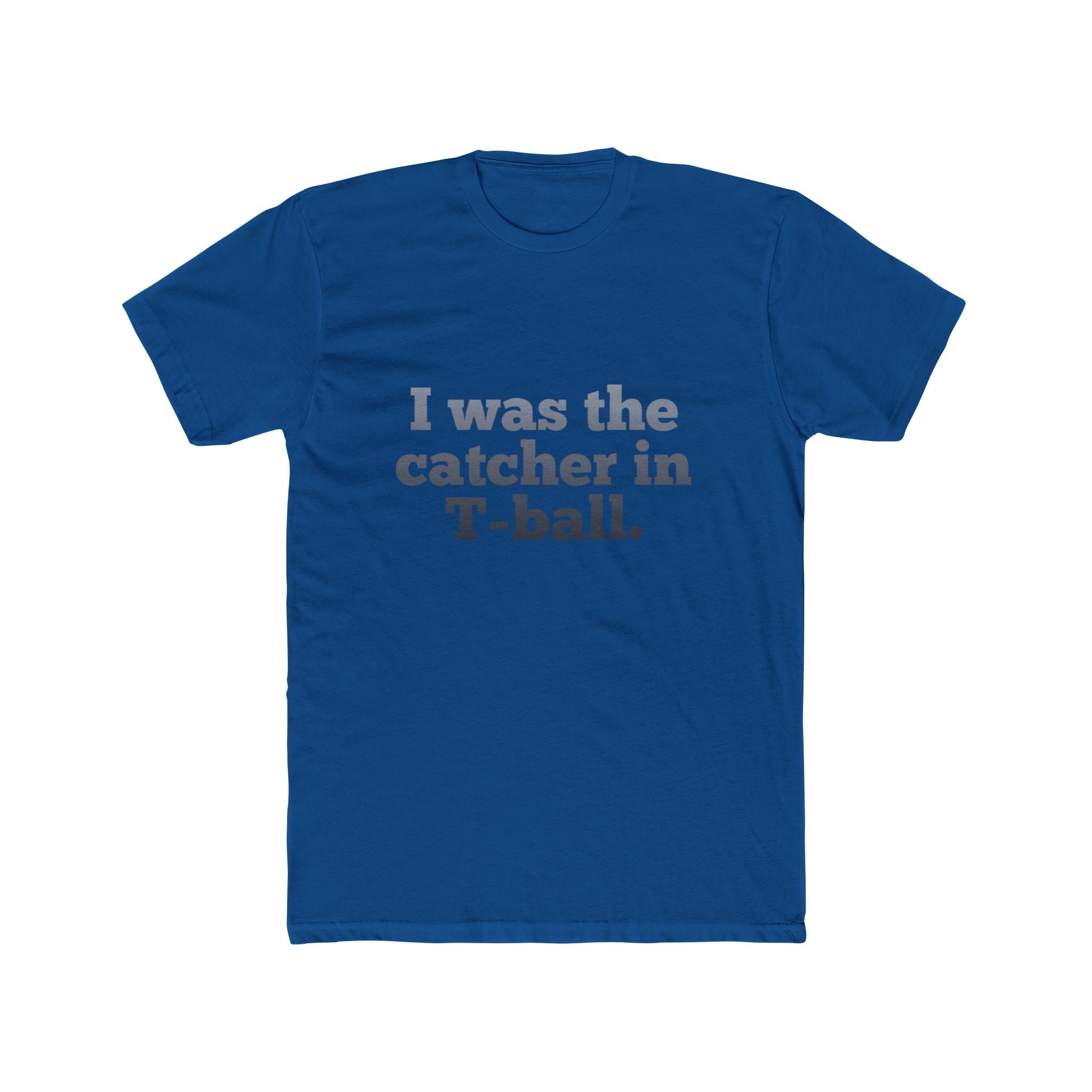 I Was the Catcher in T-Ball Tee — Funny Baseball Mom/Dad Shirt