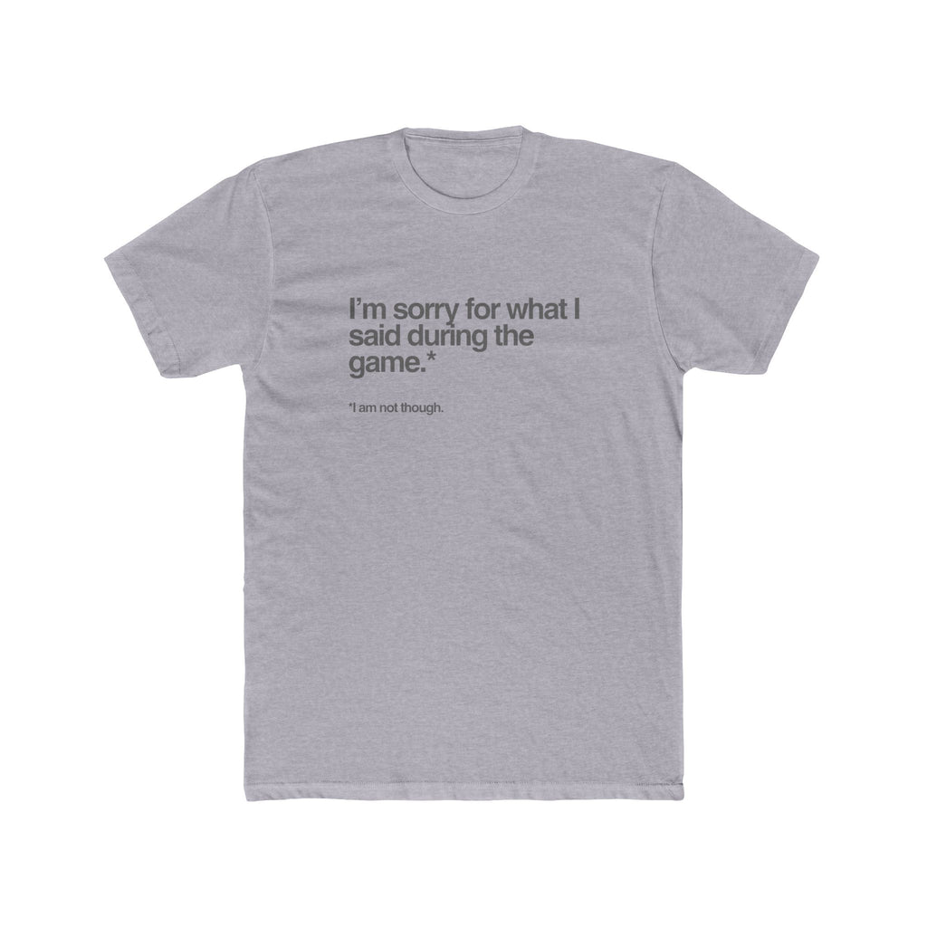Funny Gamer Tee — “I’m sorry for what I said during the game.” T-Shirt