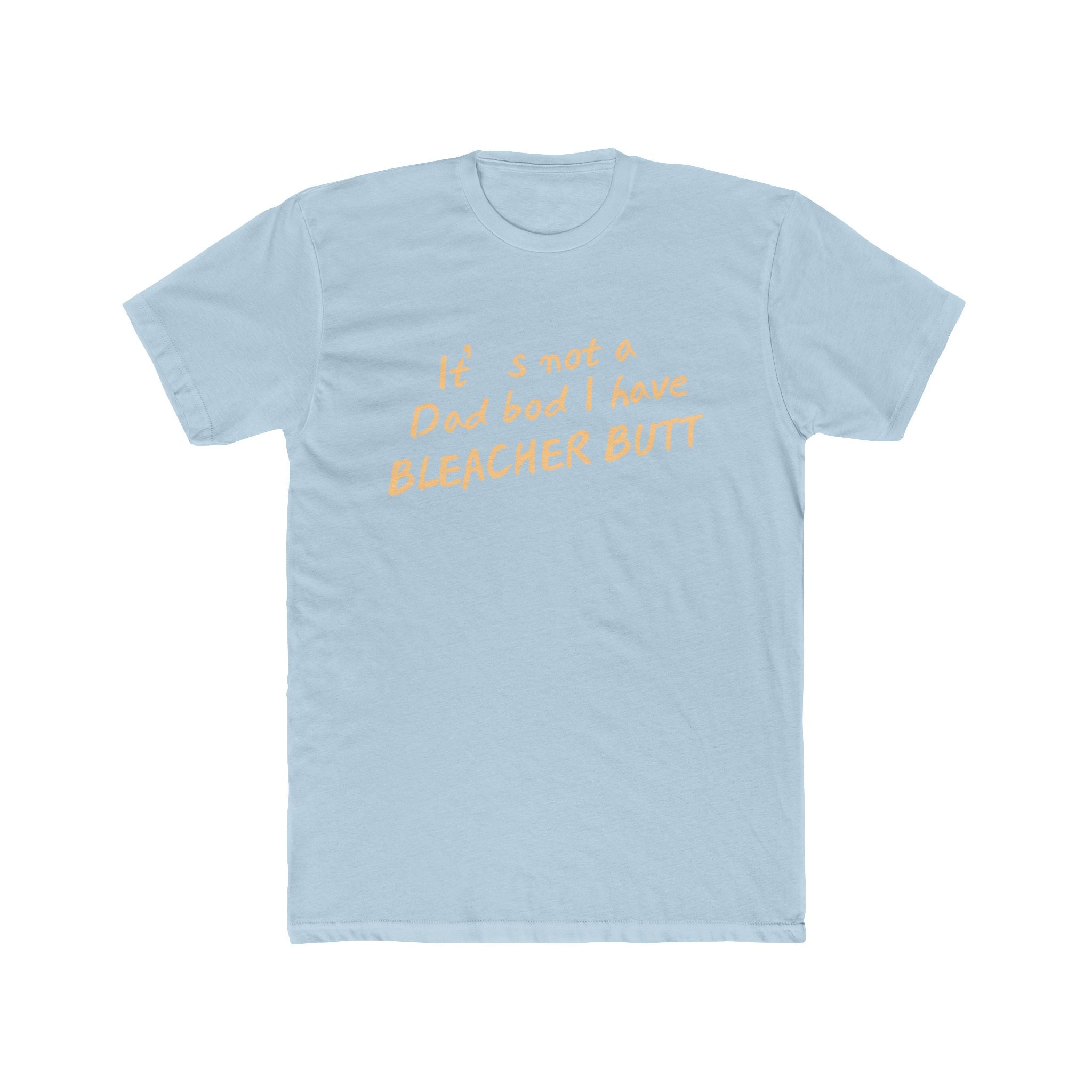 Bleacher Butt T‑Shirt — "It's not a dad bod I have BLEACHER BUTT" Funny Sports Dad Tee