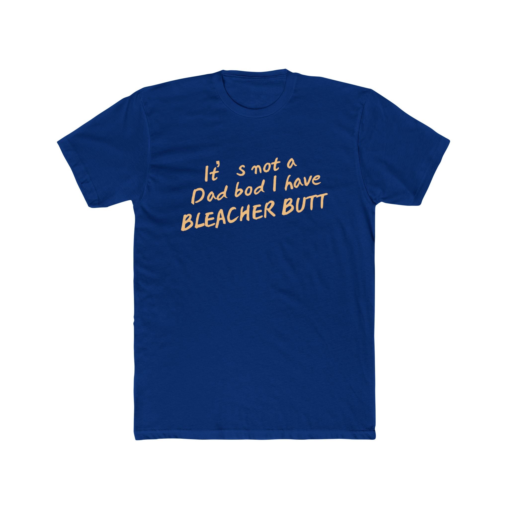 Bleacher Butt T‑Shirt — "It's not a dad bod I have BLEACHER BUTT" Funny Sports Dad Tee