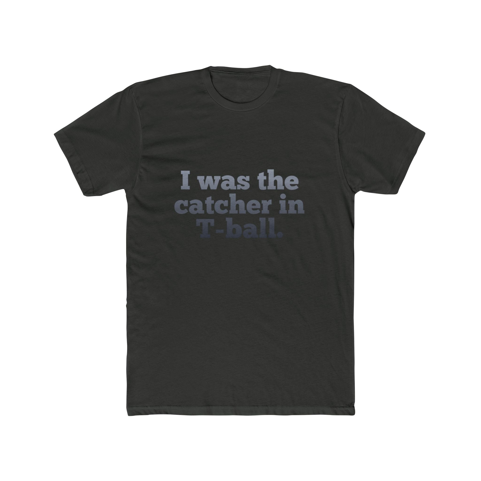 I Was the Catcher in T-Ball Tee — Funny Baseball Mom/Dad Shirt