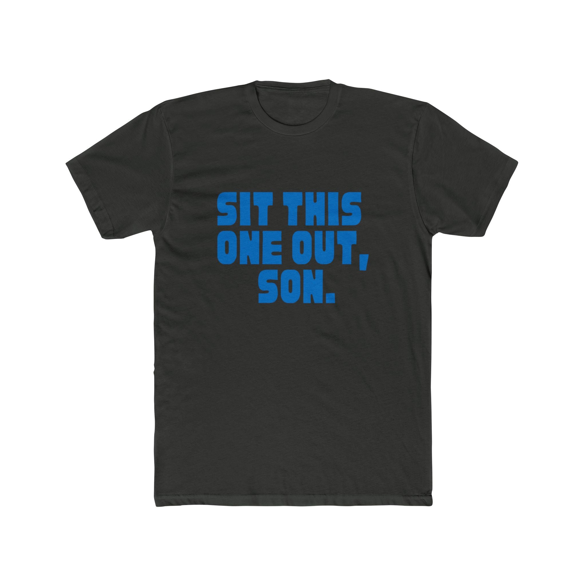 Sit This One Out, Son. T‑Shirt — Funny Dad Quote Crew Tee