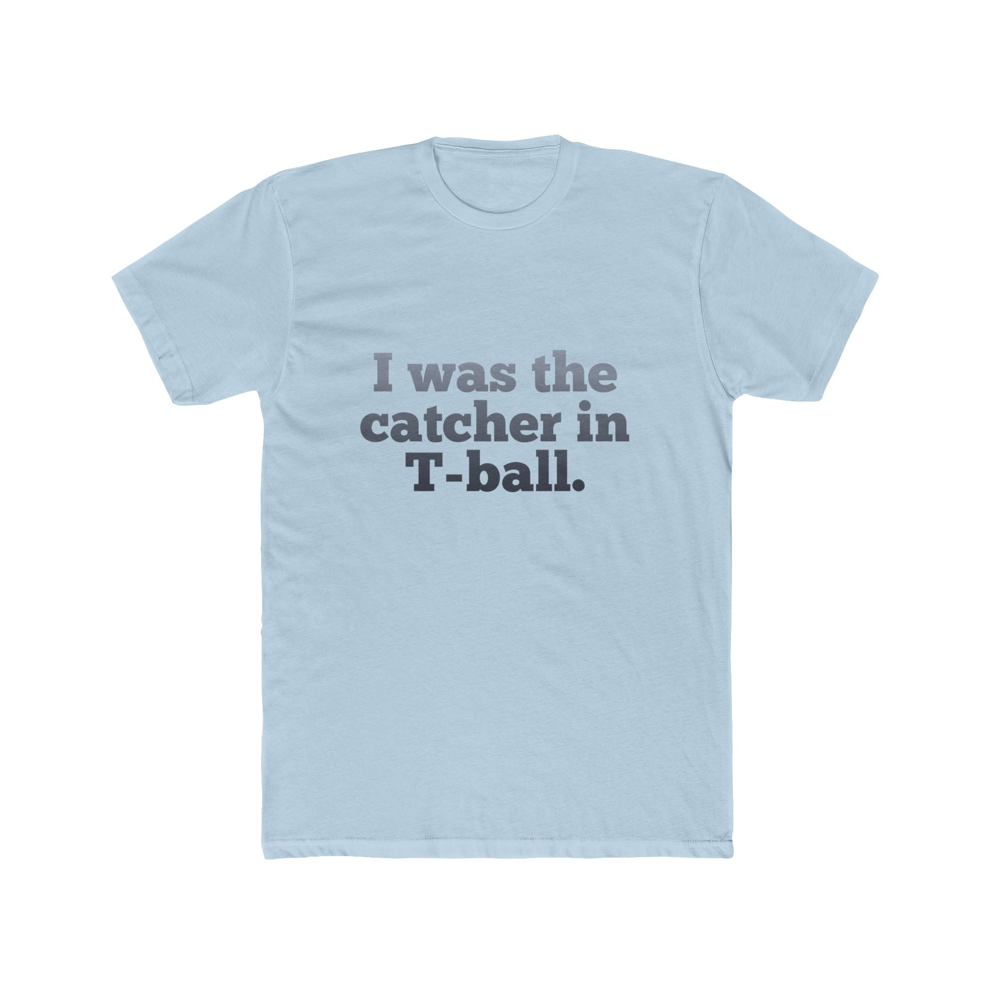 I Was the Catcher in T-Ball Tee — Funny Baseball Mom/Dad Shirt